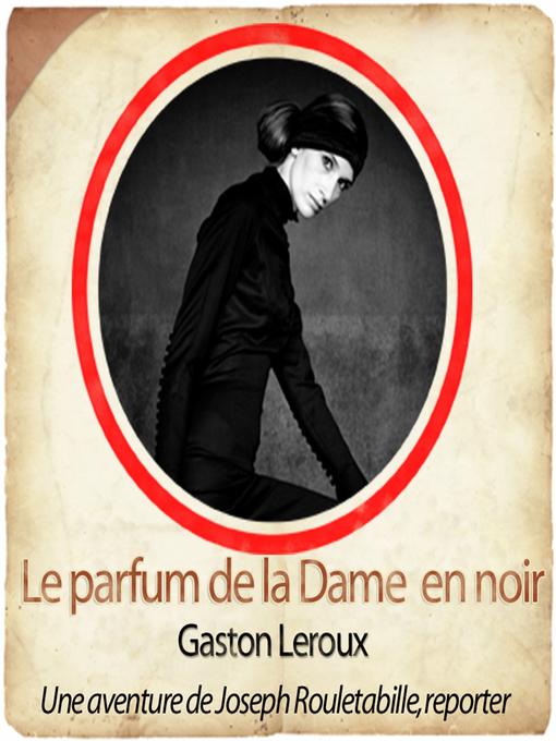 Title details for Rouletabille: le parfum de la dame en noir by Frédéric Chevaux - Available